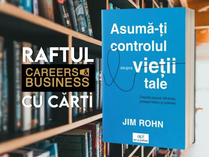 Asumă-ți controlul asupra vieții tale: Descătușează influența, prosperitatea și puterea, de Jim Rohn